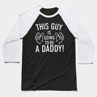 This Guy Is Going To Be A Daddy Baseball T-Shirt